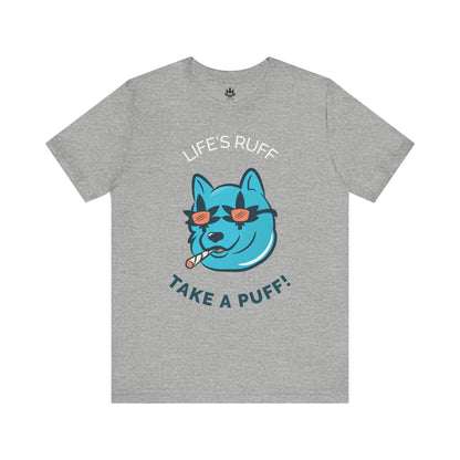 Life is Ruff Take a Puff Tee